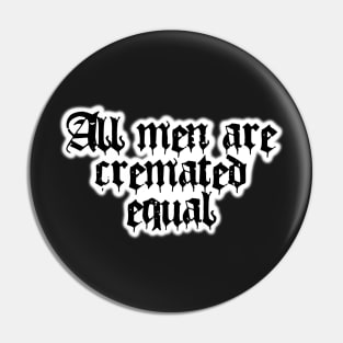 All Men Are Cremated Equal Pin