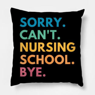 Sorry Can't Nursing School Bye Pillow