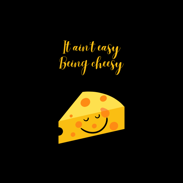 It ain't easy being cheesy! by TheStuff