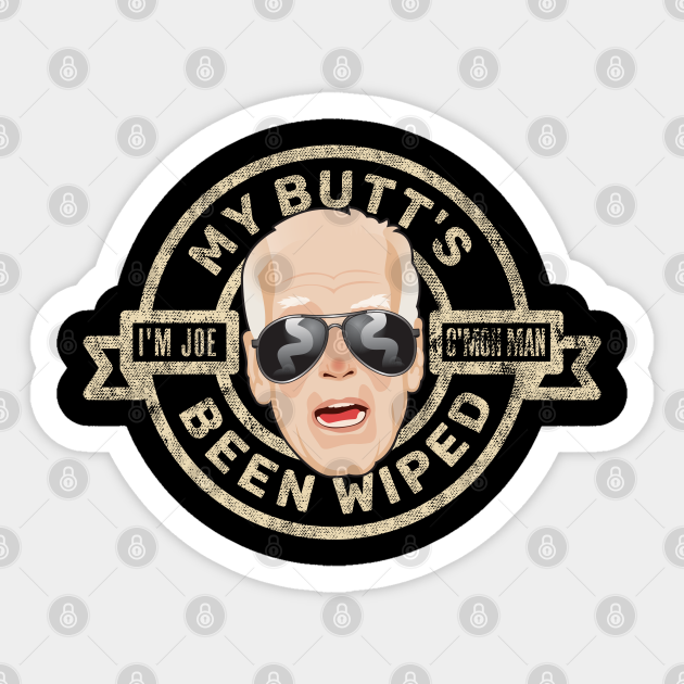 Joe Biden-My Butt's Been Wiped (Lightly) - Joe Biden - Sticker