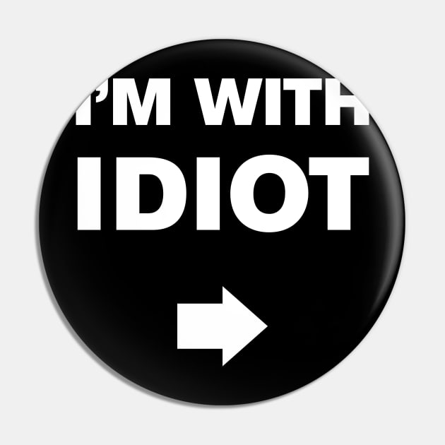 I'm With Idiot Pin by WeirdStuff