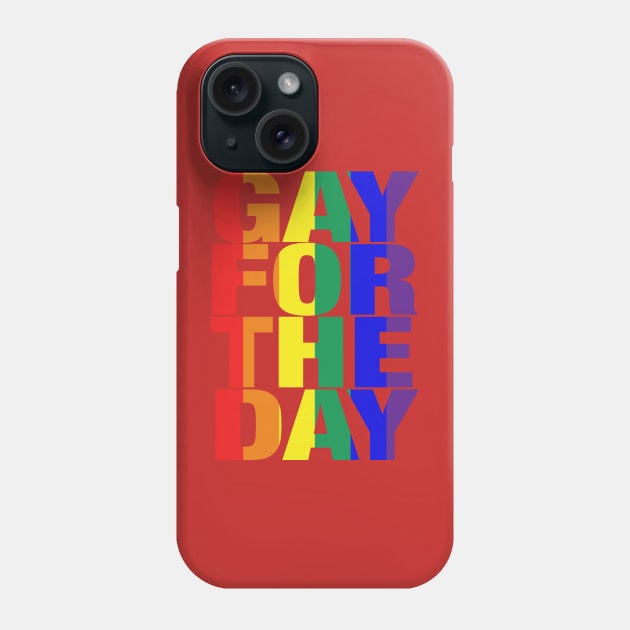 Gay For The Day (on white background) - Show your Pride and Support! Phone Case by JossSperdutoArt