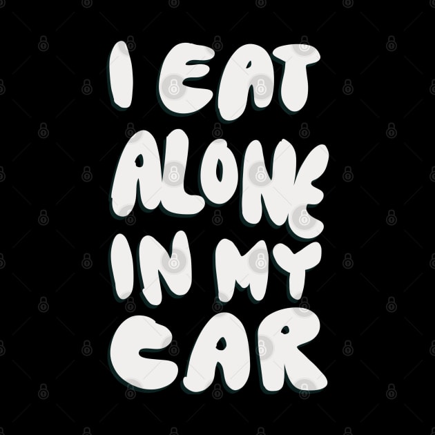 I Eat Alone in My Car by CraigMay