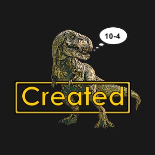 T-Rex 10-4 OK Created funny dinosaur T-Shirt