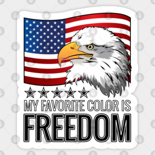 Patriotic My Favorite Color Is Freedom Us Flag Eagle Patriotic