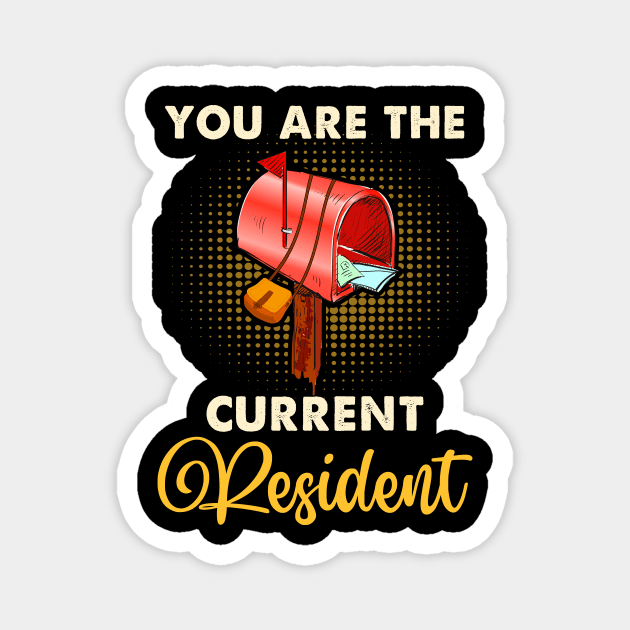 You Are The Current Resident Shirt Funny Postal Workers Magnet by Xonmau