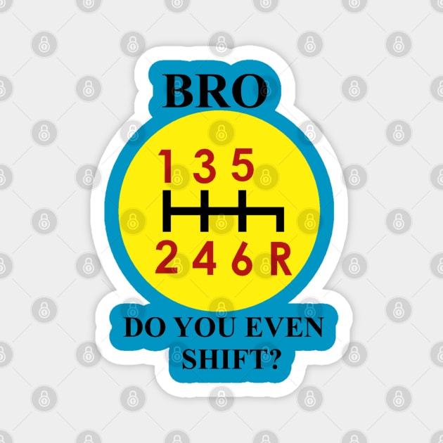 Bro, do you even shift? Magnet by etihi111@gmail.com