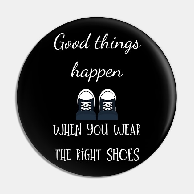 good things happen when you wear the right shoes Pin by Fredonfire