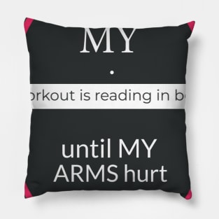 My workout is reading in bed until my arms hurt Pillow