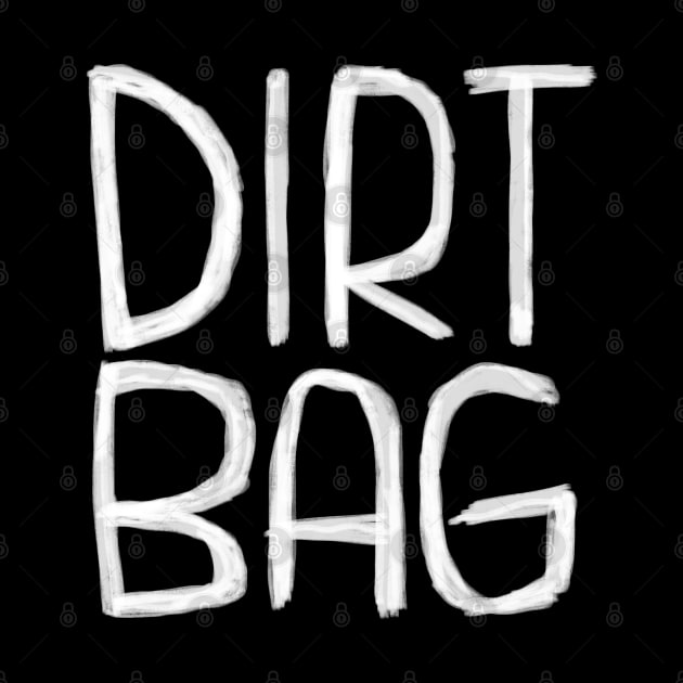 Dirt Bag. Dirtbag typography by badlydrawnbabe