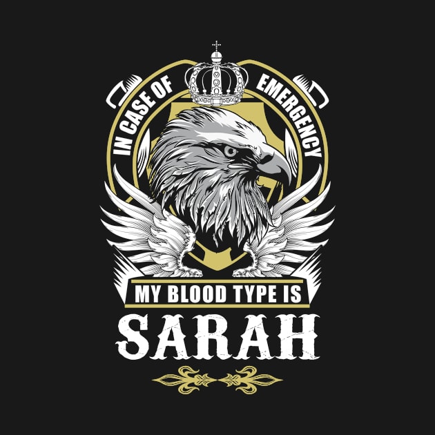 Sarah Name T Shirt - In Case Of Emergency My Blood Type Is Sarah Gift Item by AlyssiaAntonio7529