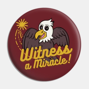 Witness a miracle - An Eagly Hug Pin
