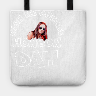 Cash Me Outside, Howbow Dah - V2 Tote