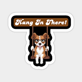 Hang in there! Magnet