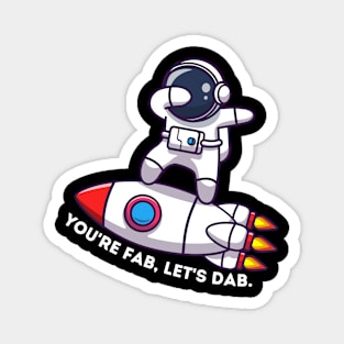 Sci-fi astronaut You're fab, let's dab Magnet