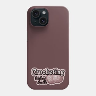 Crocheting takes balls Phone Case