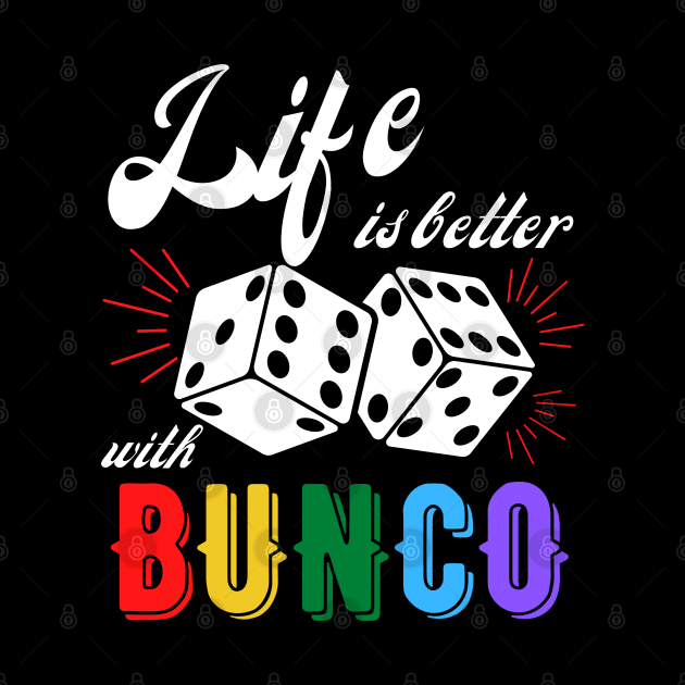 Bunco Gift Life is Better with Bunco Dice by MalibuSun