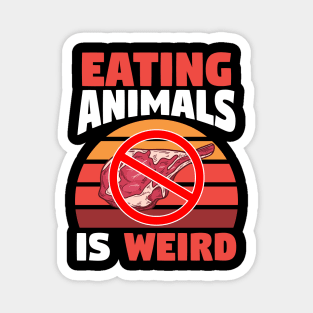 eating animals is weird Magnet