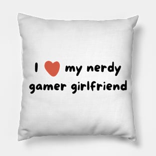 I love my nerdy gamer girlfriend Pillow