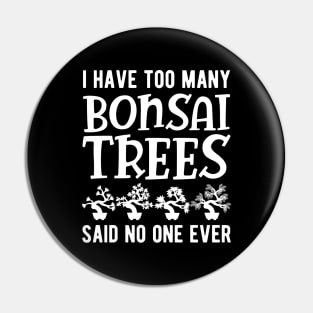 Bonsai - I have too many bonsai trees said no one ever Pin