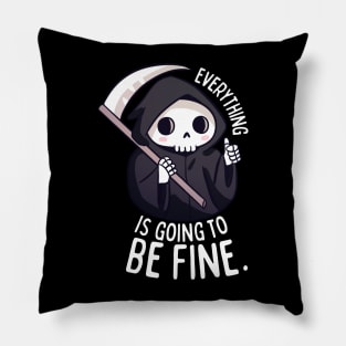 Everything is going to be fine a funny grim reaper Pillow