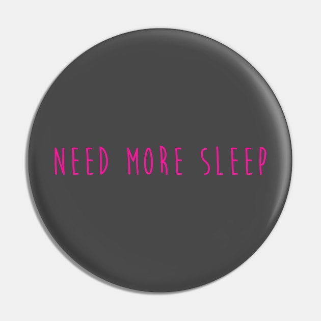 Need More Sleep Pin by hothippo