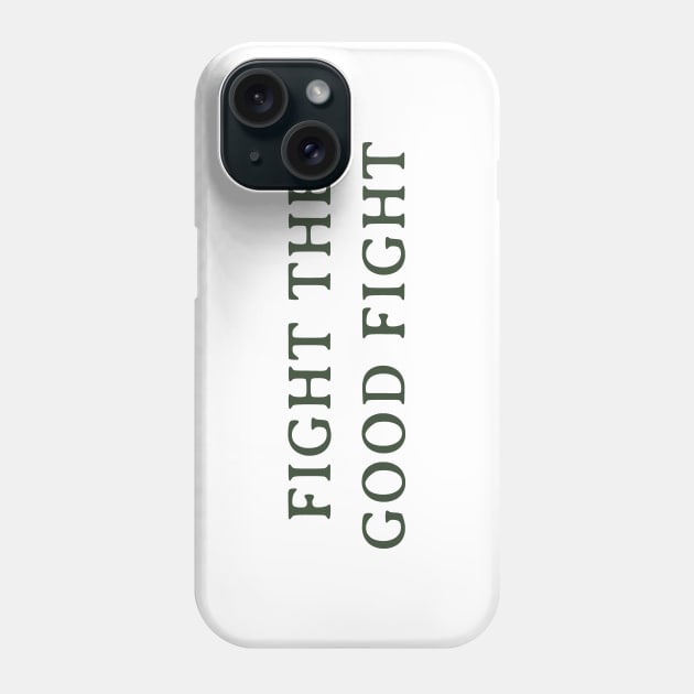 Fight the Good Fight Phone Case by calebfaires