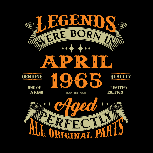 Legends Were Born In April 1965 Aged Perfectly Original Parts by Foshaylavona.Artwork