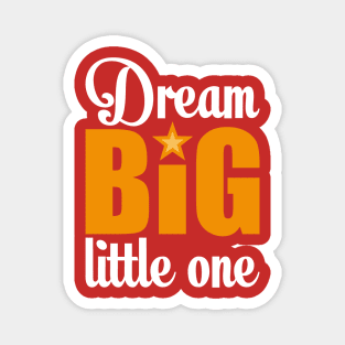 Dream big little one Magnet