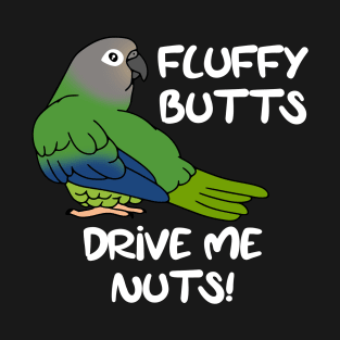 fluffy butts drive me nuts dusky headed conure T-Shirt