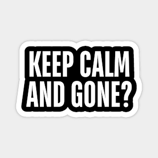 keep calm and gone Magnet