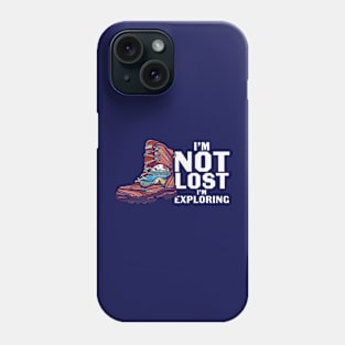 I am not lostI am Exploring Phone Case