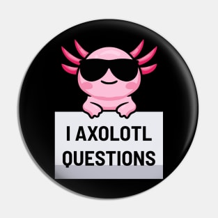 I Axolotl Questions Pin