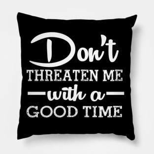 Good Time Threats Pillow