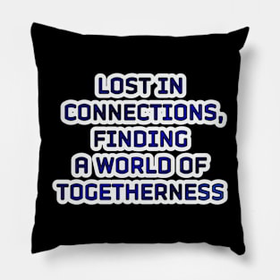 Lost in Connections: Discovering a World of Togetherness Pillow