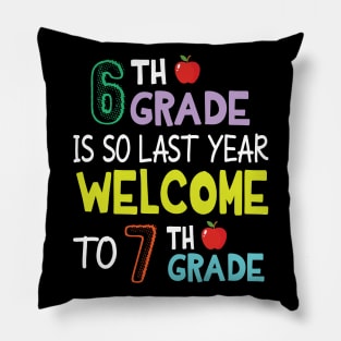 Students 6th Grade Is So Last Year Welcome To 7th Grade Pillow