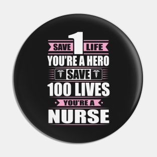 Save 100 Lives, You're A Nurse Pin