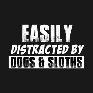 easily distracted by DOGS and Sloths T-Shirt