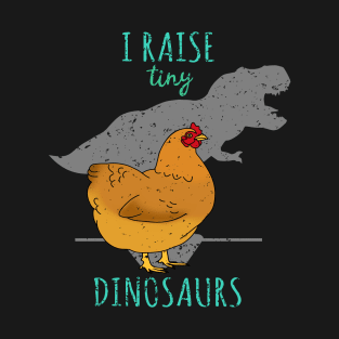 I raise tiny DINOSAURS - t-rex Chicken T-Shirt