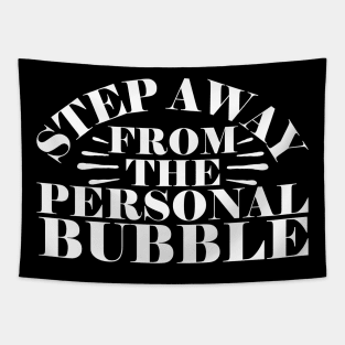 Step Away From The Personal Bubble Tapestry