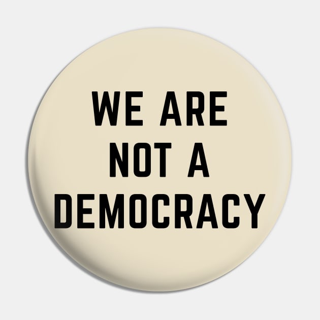 We are not a Democracy Pin by Sunshine&Revolt