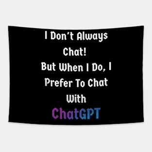 I don't always chat but when I do, I prefer ChatGPT Tapestry