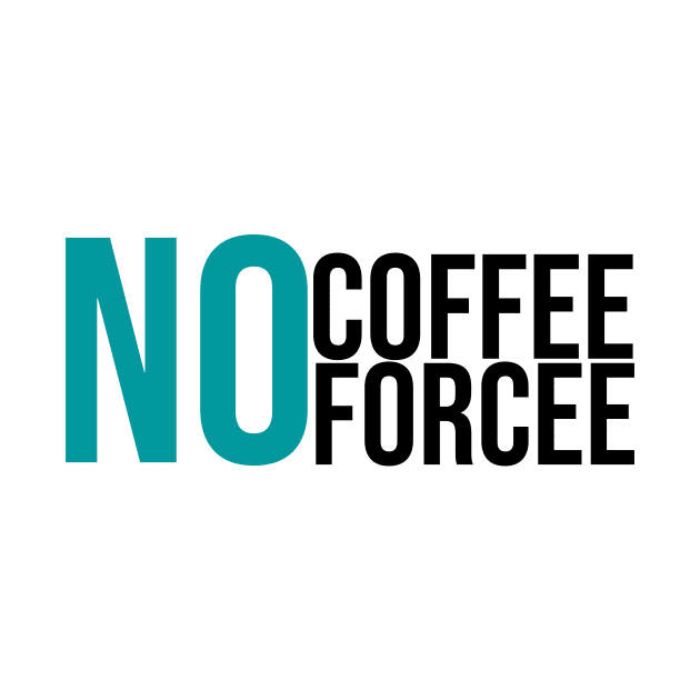 No Coffee No Forcee by GoodWills