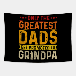 Only The Best Dads Get Promoted To Grandpa For Men Grandpa Tapestry