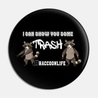 I Can Show You Some Trash Raccoon Life Pin