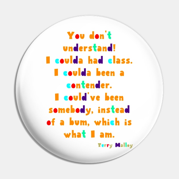 You don't understand! I coulda had class. I coulda been a contender. I could've been somebody, instead of a bum, which is what I am. Pin by Voishalk