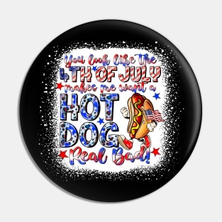 You Look Like The 4th Of July Makes Me Want Hot Dog Real Bad Pin