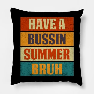 Have A Bussin Summer Bruh Sarcastic Saying Pillow