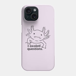 I axolotl questions- a funny salamander design Phone Case