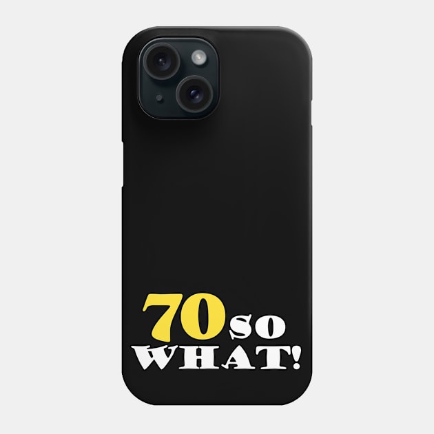70 so What Funny Typography Black 70th Birthday Phone Case by OneL Design